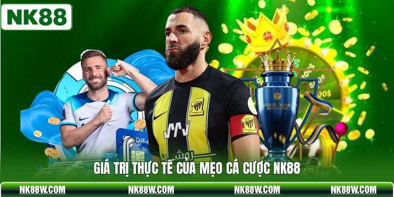 Giá trị thực tế của mẹo cá cược NK88