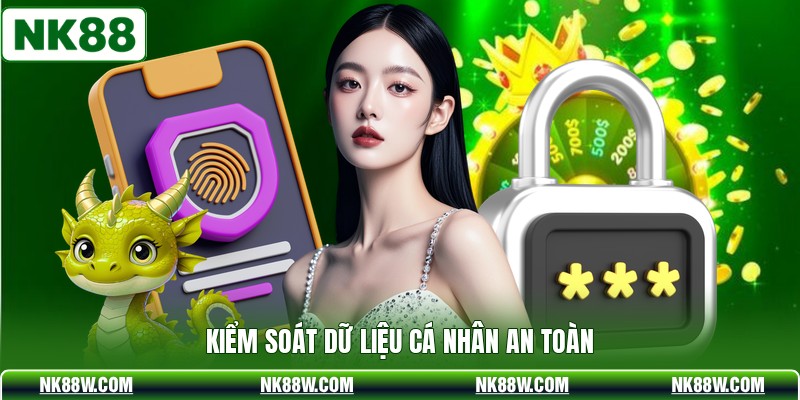 Kiểm soát dữ liệu cá nhân an toàn