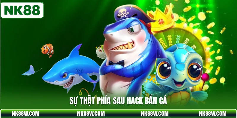 Sự thật phía sau hack bắn cá